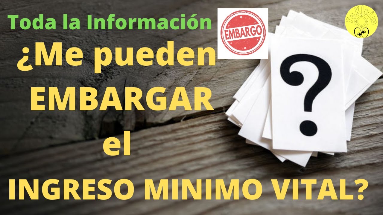 INGRESO MINIMO VITAL. &iquest;Me pueden EMBARGAR el IMV,  Salario Social, RAI, etc? Toda la informaci&oacute;n.