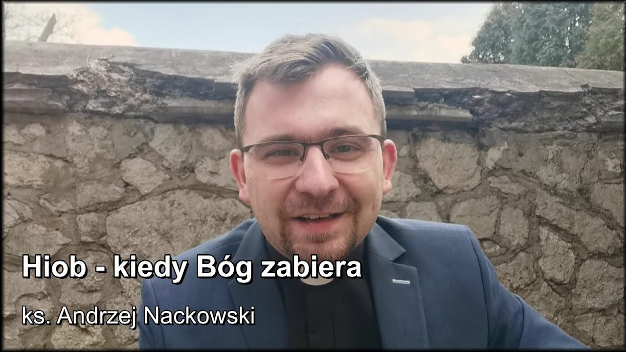 PEŁNI ŻYCIA #5  Hiob - kiedy Bóg zabiera, ks. Andrzej Nackowski