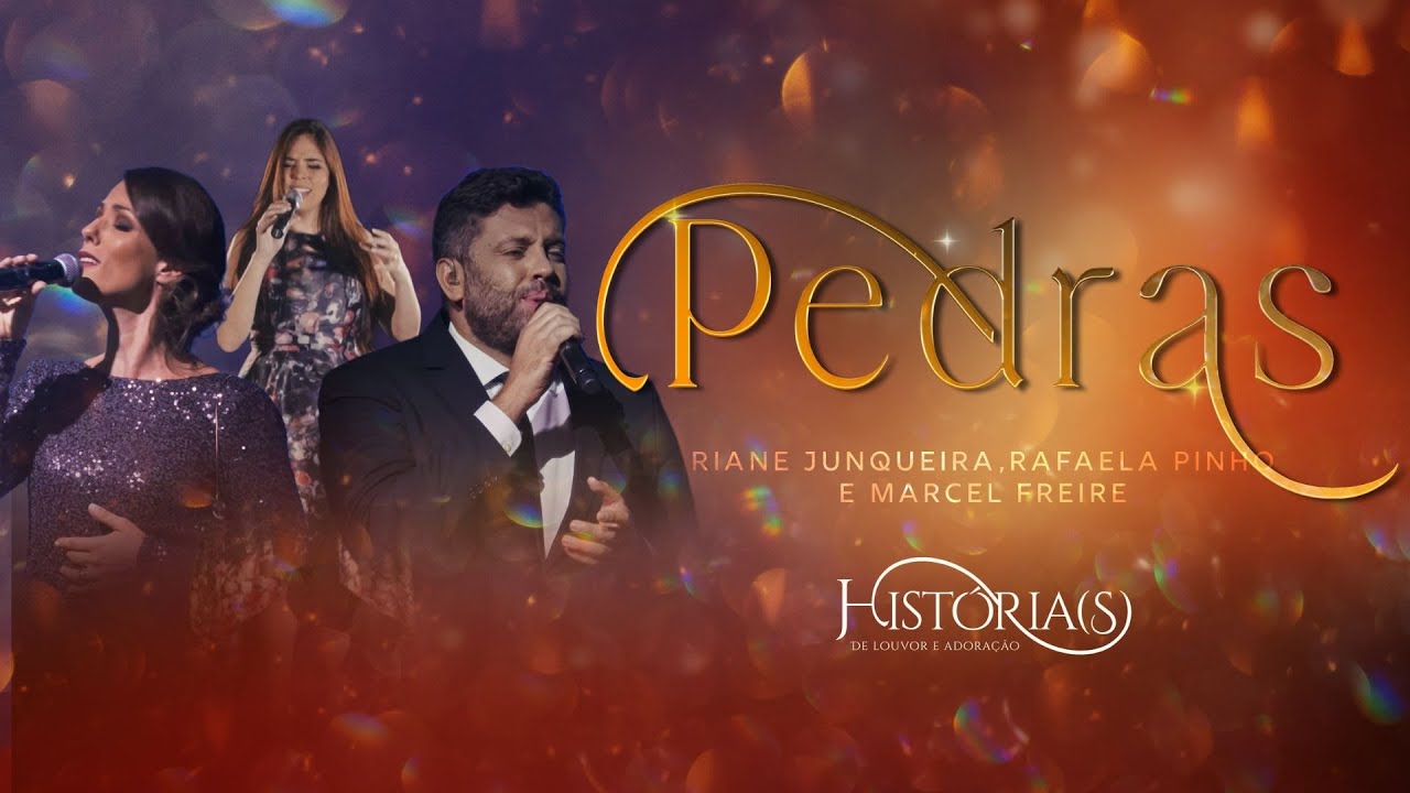 RAFAELA PINHO + MARCEL FREIRE + RIANE JUNQUEIRA - PEDRAS | HIST&Oacute;RIA(S) DE LOUVOR E ADORA&Ccedil;&Atilde;O