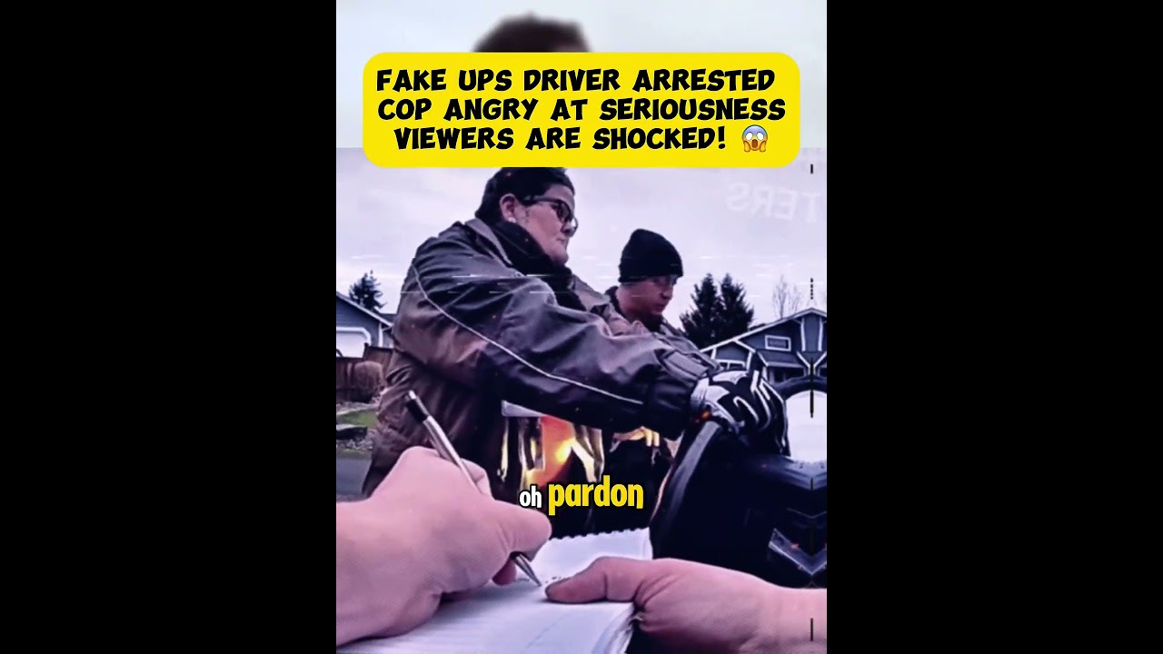 Fake Ups Driver Arrested Cop Angry at Seriousness Viewers Are Shocked