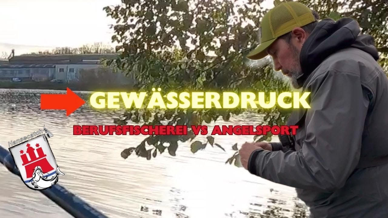 GEWÄSSERDRUCK (BERUFSFISCHEREI VS ANGELSPORT)