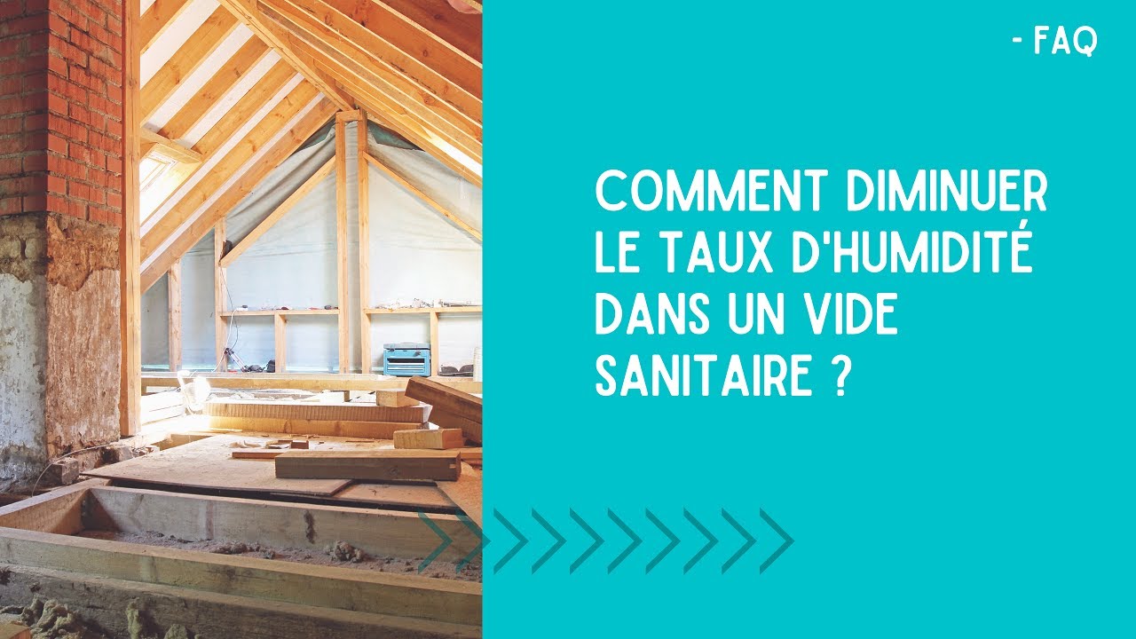FAQ | Comment diminuer le taux d'humidit&eacute; dans un vide sanitaire ?