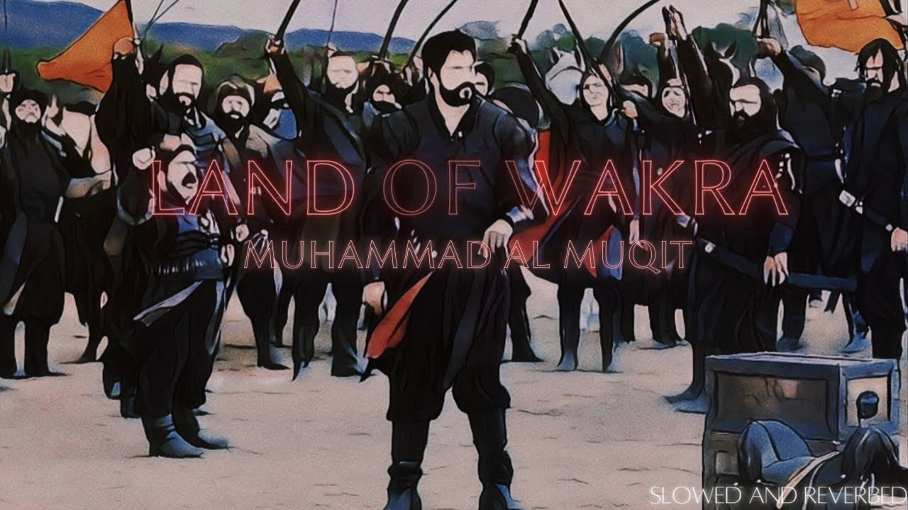 Land of Wakra | Slowed and Reverbed | Muhammad Al Muqit