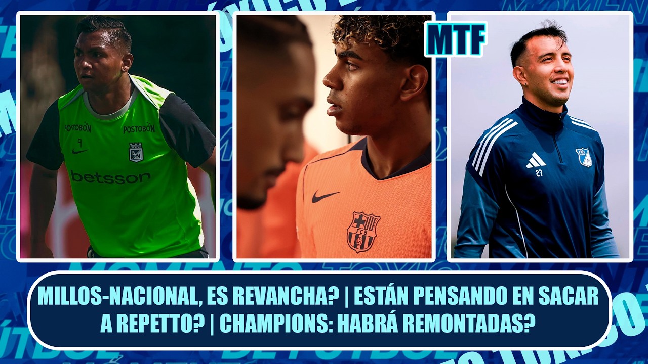 🚨 MILLOS-NACIONAL, ES REVANCHA? | ESTÁN PENSANDO EN SACAR A REPETTO? | CHAMPIONS: HABRÁ REMONTADAS?