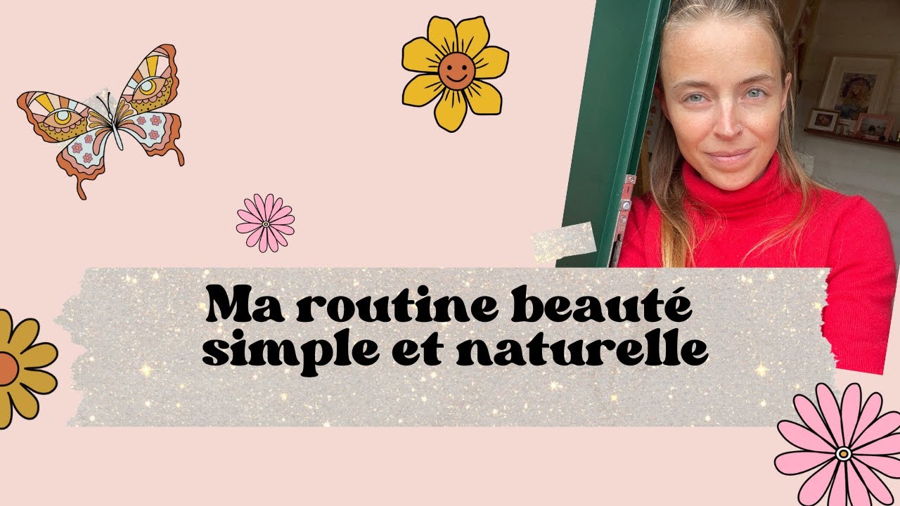 Ma routine beauté minimaliste, simple et naturelle | Mon grand secret beauté, qui ne coute rien!