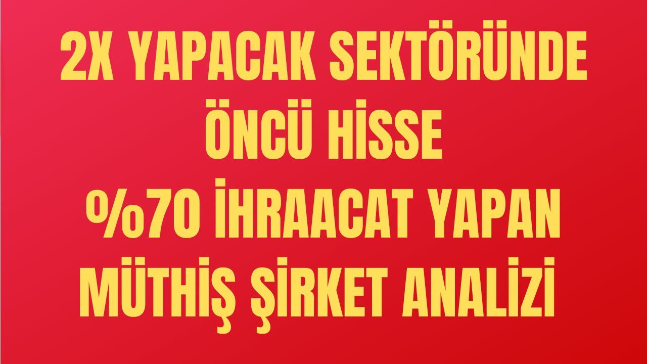 SEKTÖRDE ÖNCÜ ŞİRKET %70 İHRAACAT YAPAN HİSSE