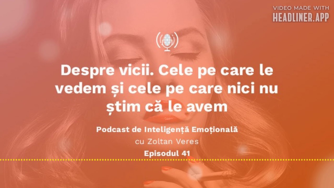 Ep.41 - Despre vicii. Cele pe care le vedem și cele pe care nici nu știm că le avem.