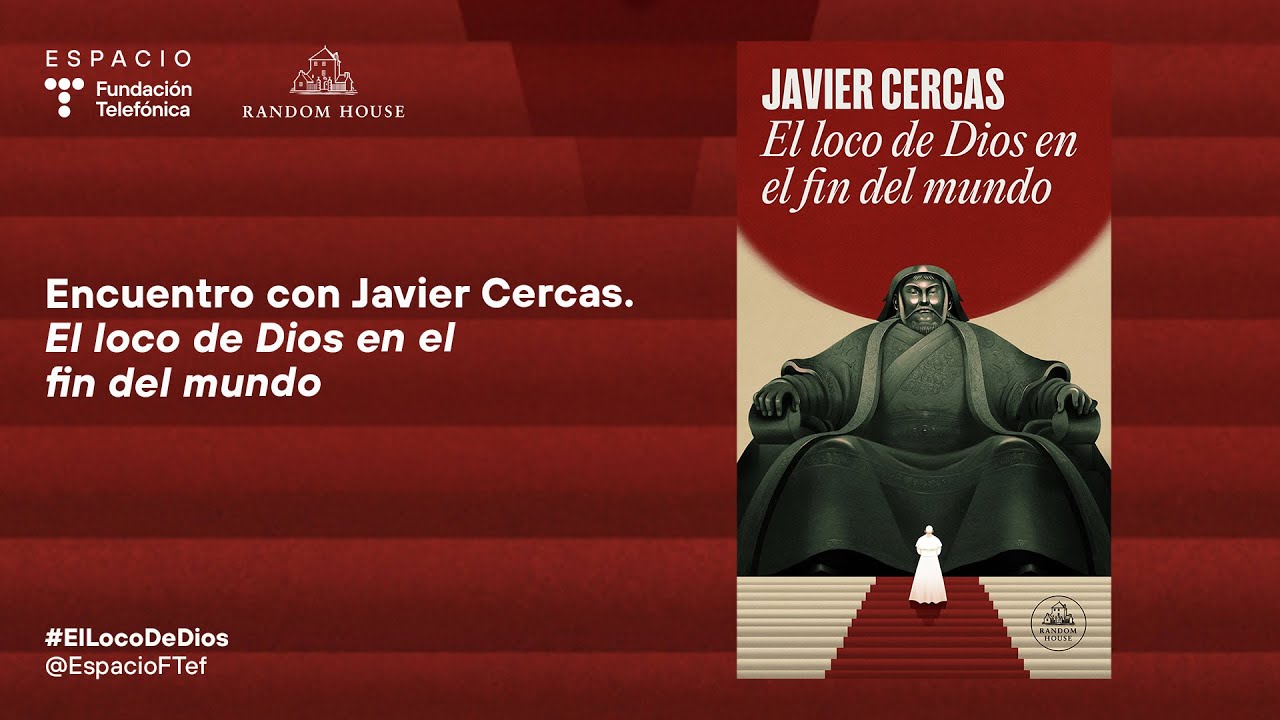 Encuentro con Javier Cercas. El loco de Dios en el fin del mundo