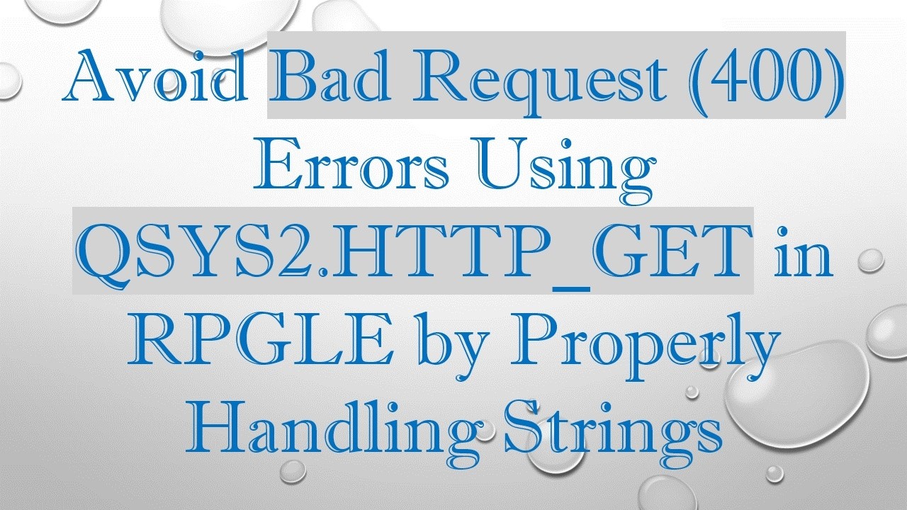 Avoid Bad Request (400) Errors Using QSYS2.HTTP_GET in RPGLE by Properly Handling Strings
