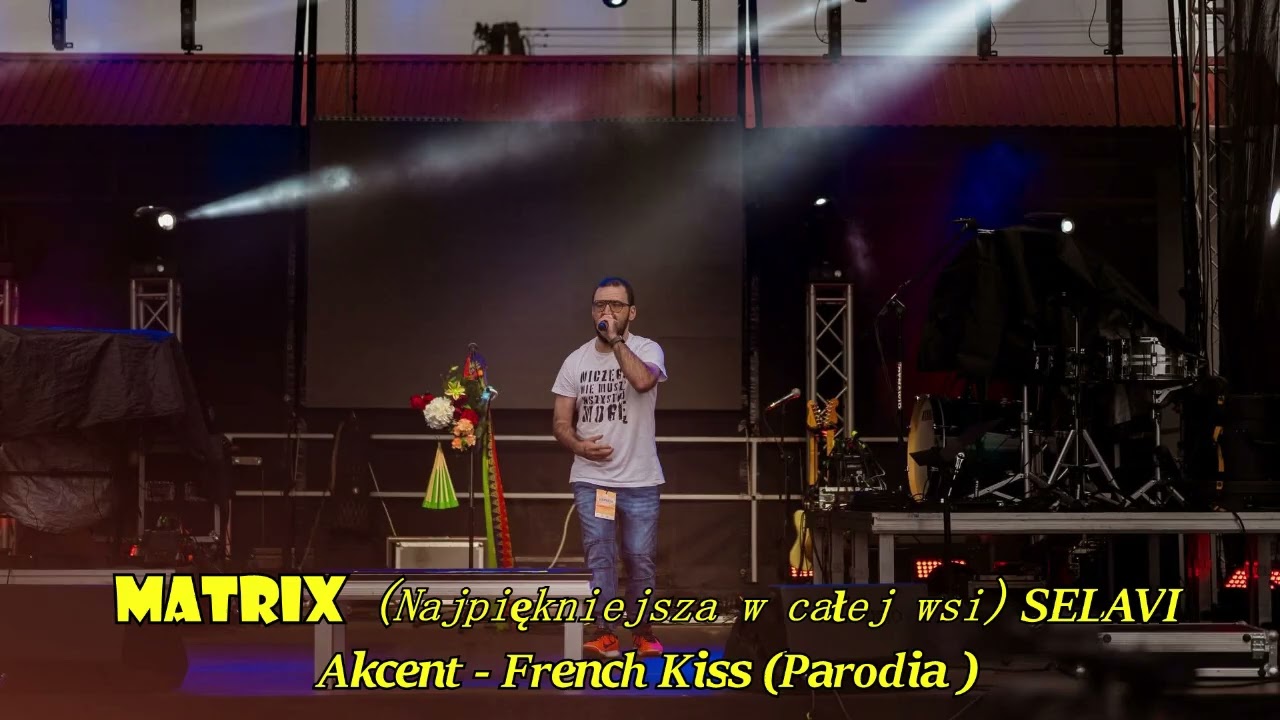 Matrix ( Najpiękniejsza  w całej wsi ) SELAVI Akcent - French Kiss ( PARODIA)