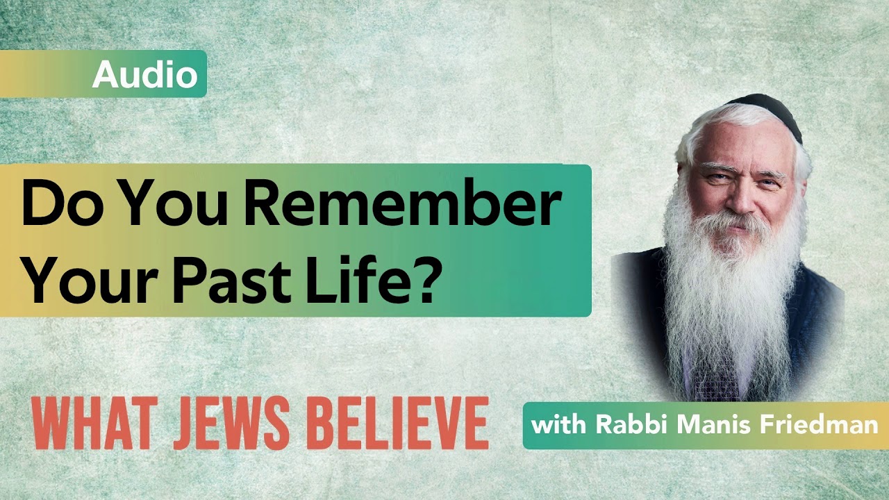 Do You Remember Your Past Life?: What Jews Believe