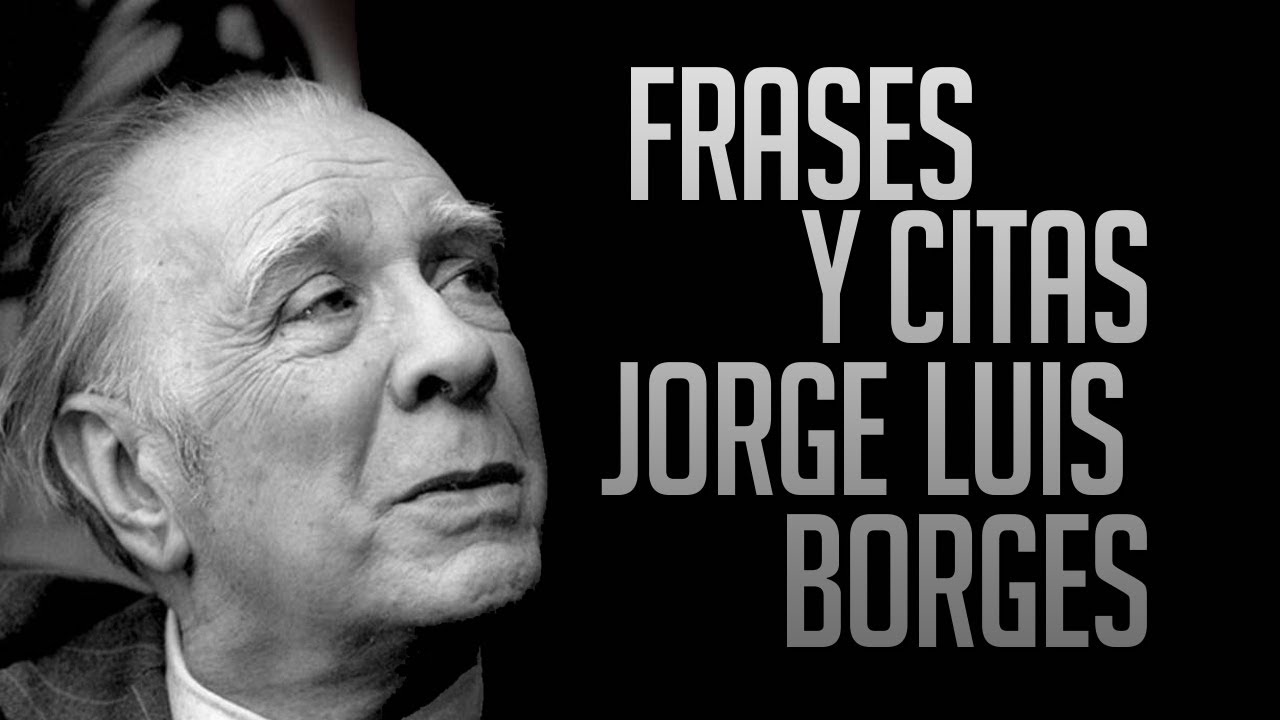 FRASES Y CITAS: Jorge Luis Borges