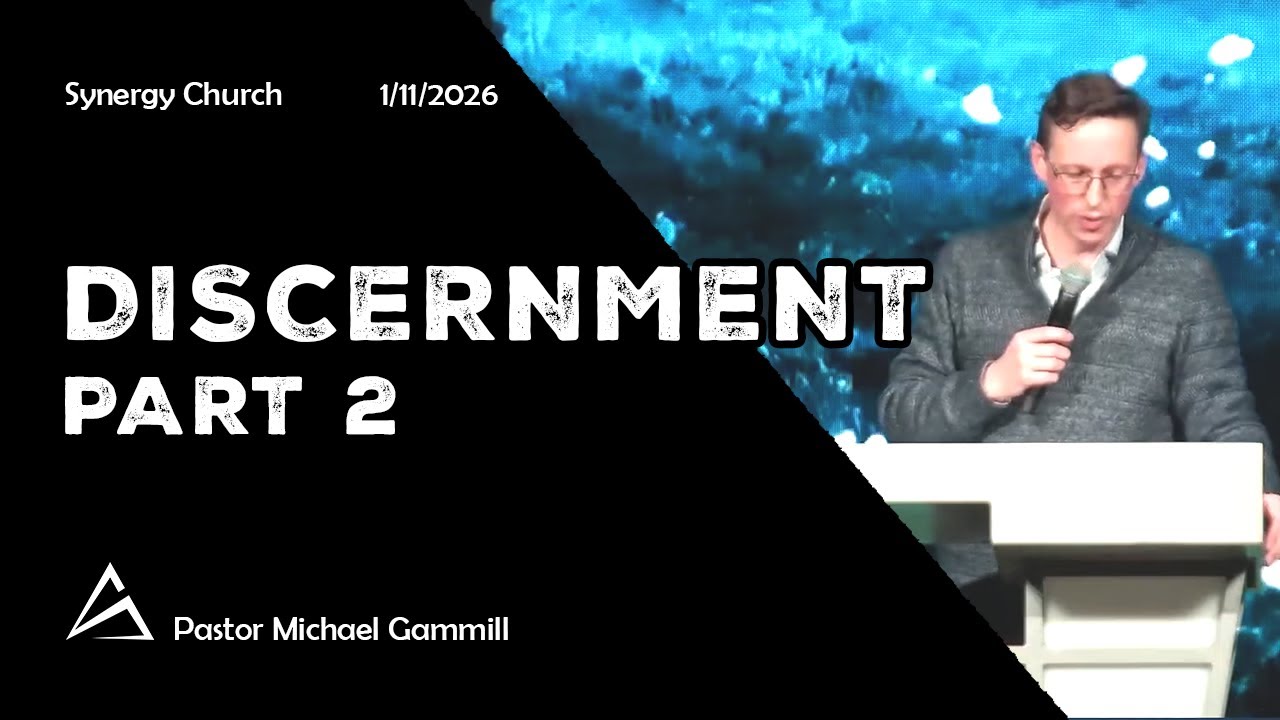 Discernment: Part 2 | Pastor Michael Gammill | Synergy Church