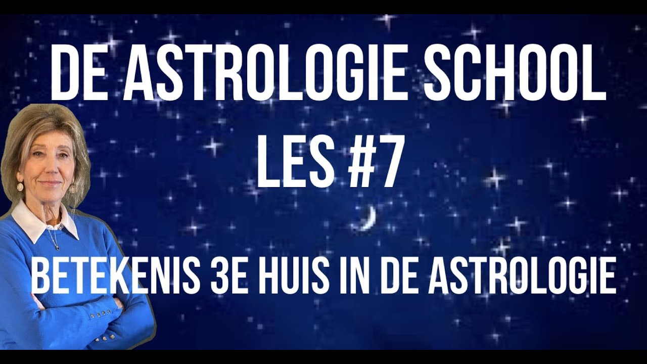 DE ASTROLOGIE SCHOOL: ASTROLOGIE VOOR BEGINNERS LES#7 BETEKENIS DERDE HUIS IN DE ASTROLOGIE