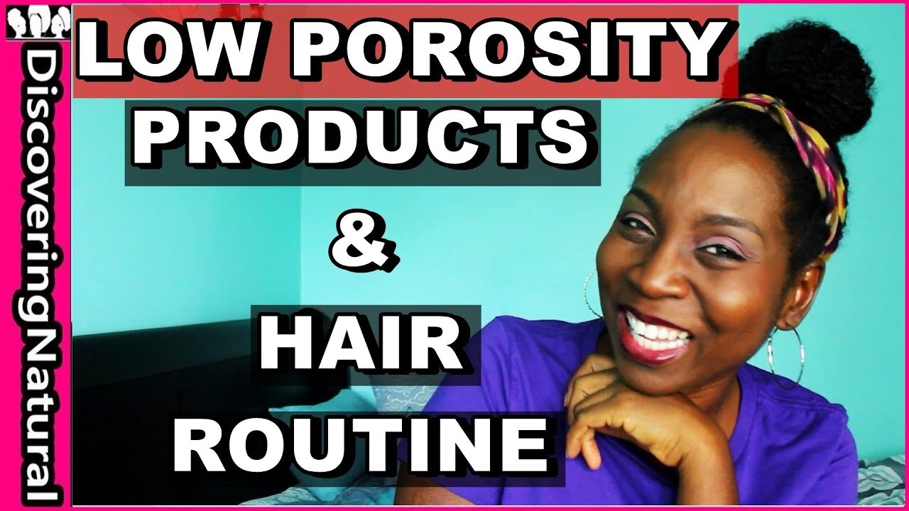 How to Care for Low Porosity Natural Hair| Routine and Products