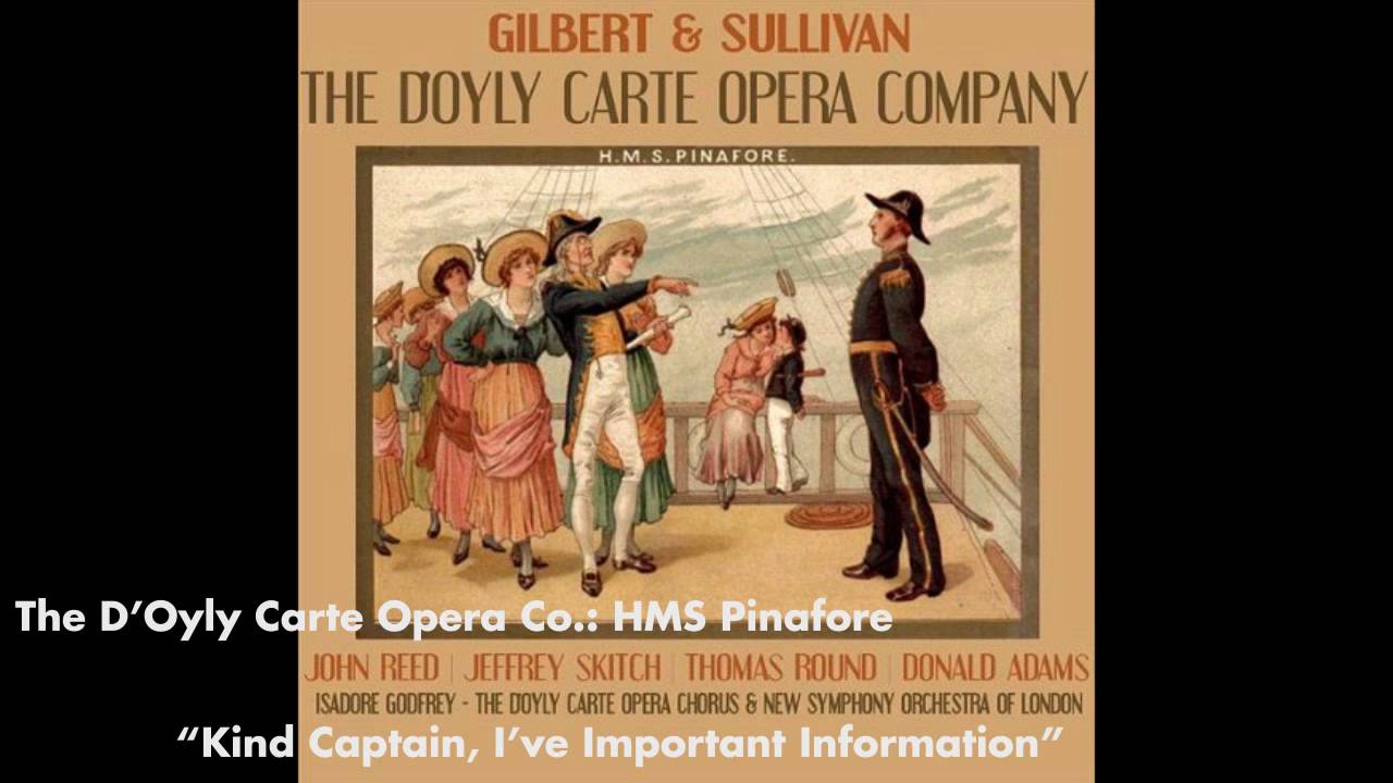 Kind Captain, I've Important Information - HMS Pinafore