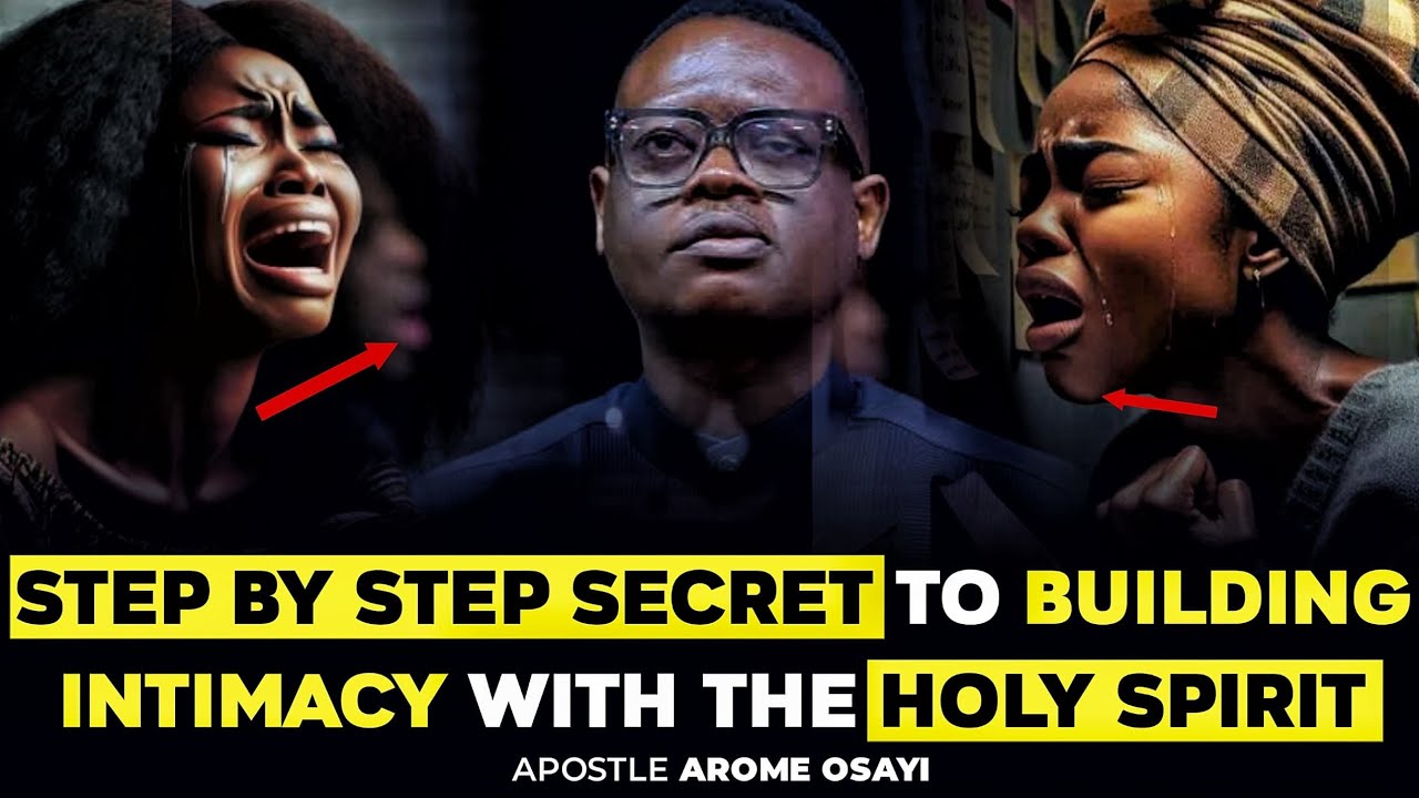 STEP BY STEP SECRET TO BUILDING INTIMACY WITH THE HOLY SPIRIT || APOSTLE AROME OSAYI