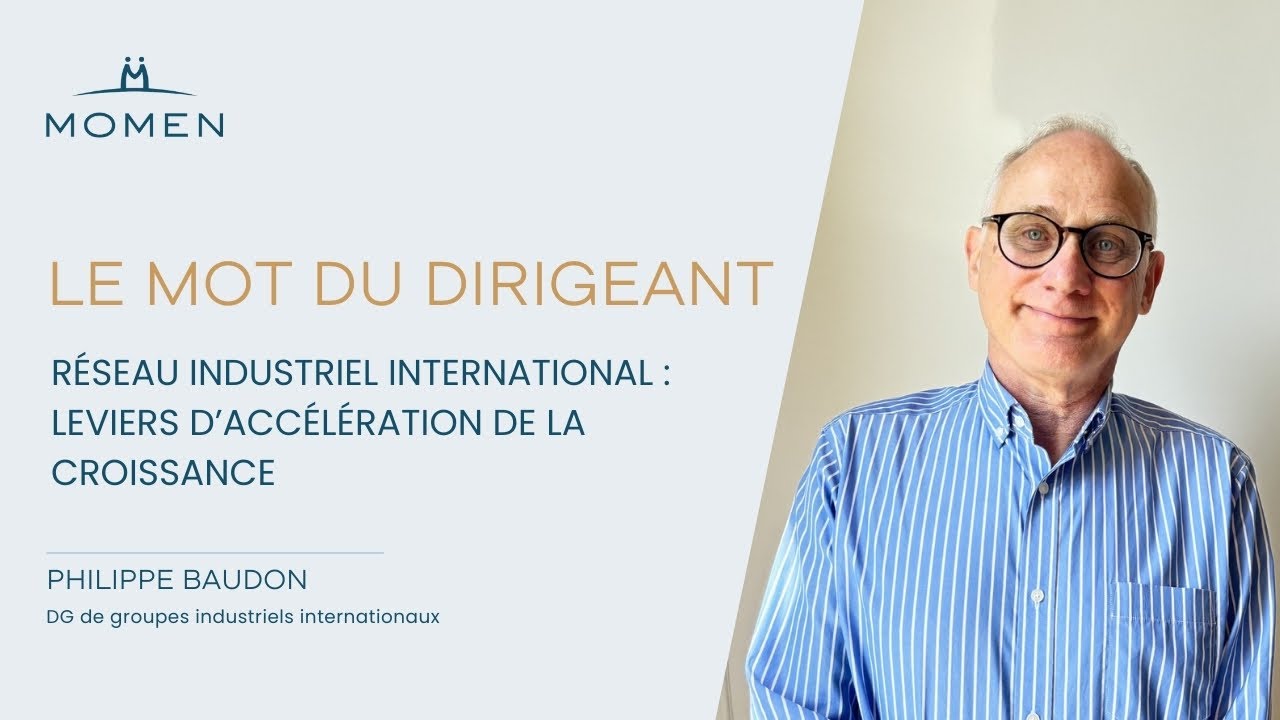 Le mot du dirigeant : réseau industriel international : leviers de la croissance | Philippe BAUDON