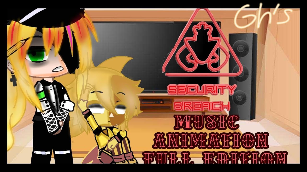 Security Breach reacts to Music Animation Complete edition|| 🇬🇧/🇪🇸||(My au)