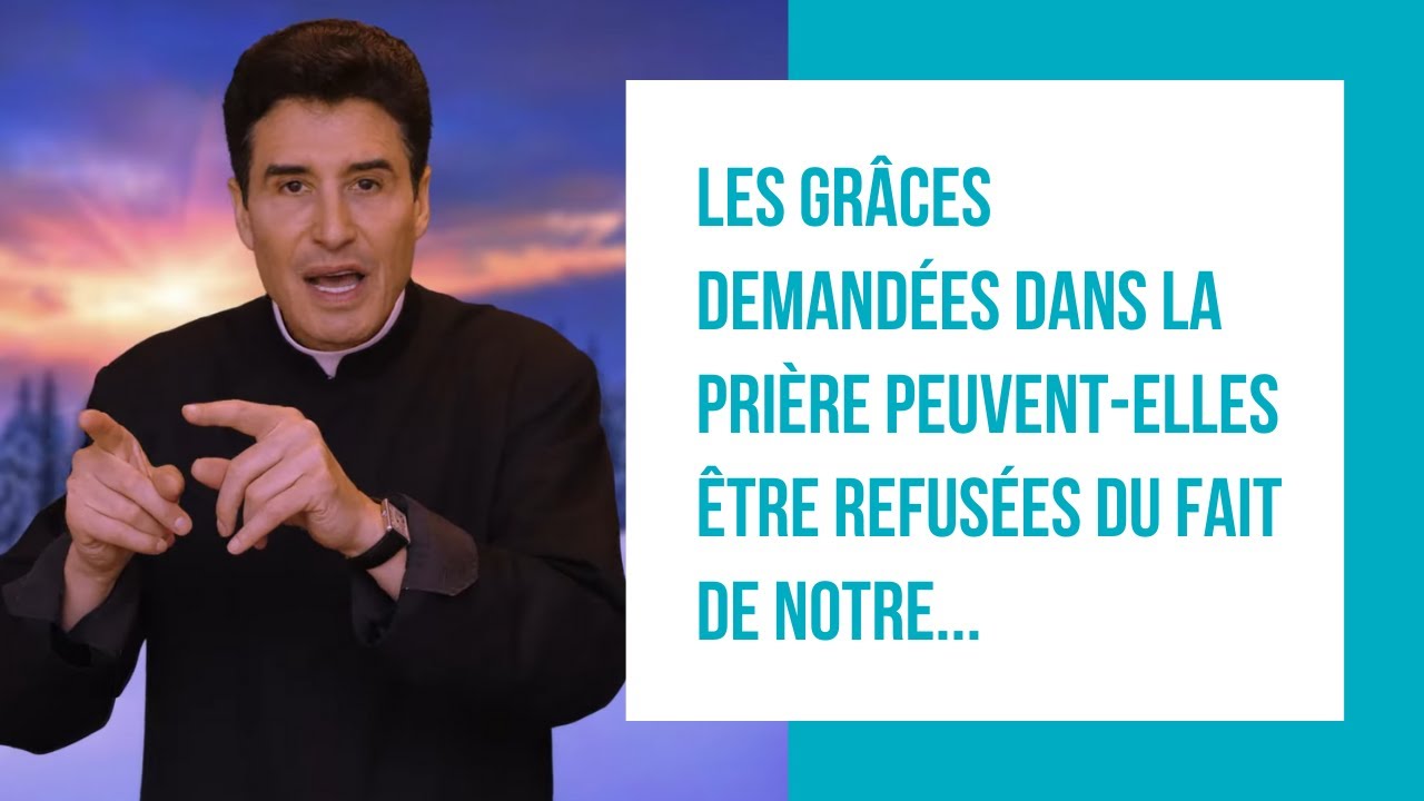 DMPV #209 - Les grâces demandées dans la prière peuvent-elles être refusées du fait de notre...