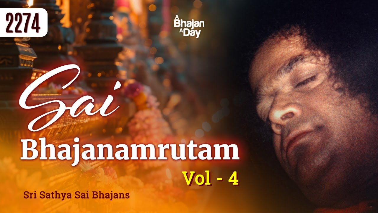 2274 - Sai Bhajanamrutam Vol - 4 | Sri Sathya Sai Bhajans