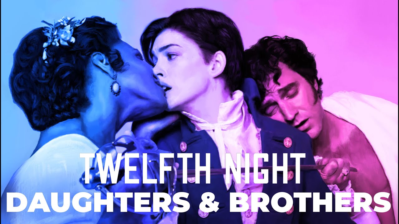 Daughters & Brothers: Twelfth Night