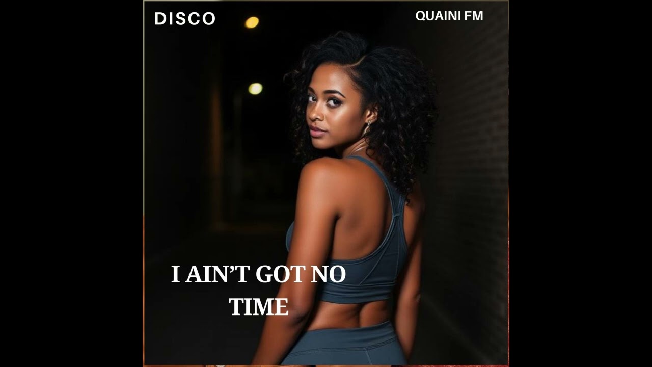 I Ain't Got No Time.  New Disco