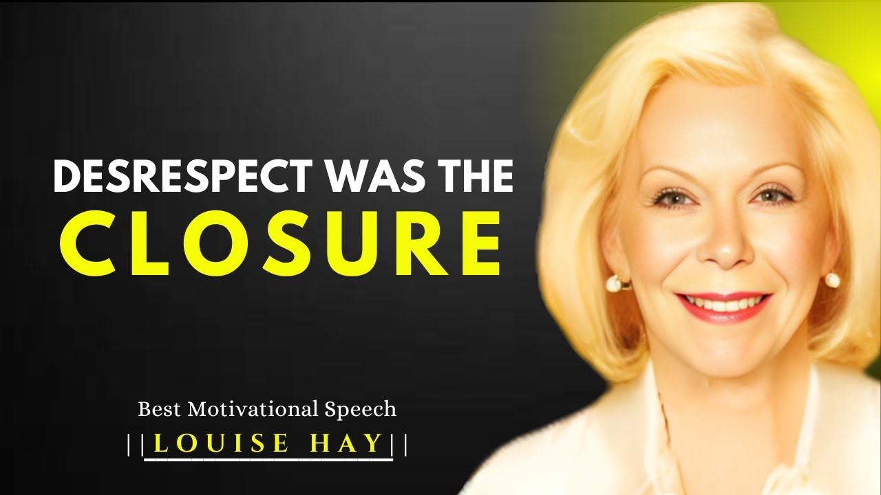 That Disrespect Should Be Your Closure |Louise Hay Best Motivational Speech.