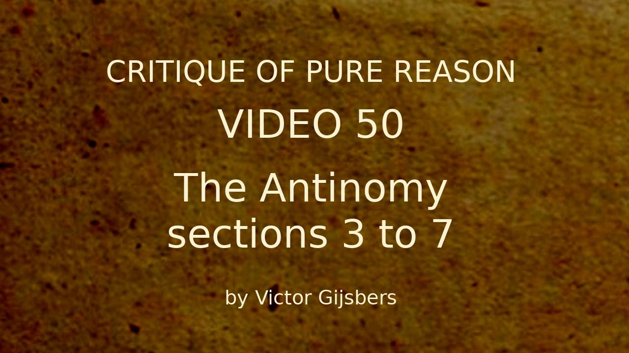 Kant's Critique of Pure Reason - Video 50: The Antinomy, sections 3 to7