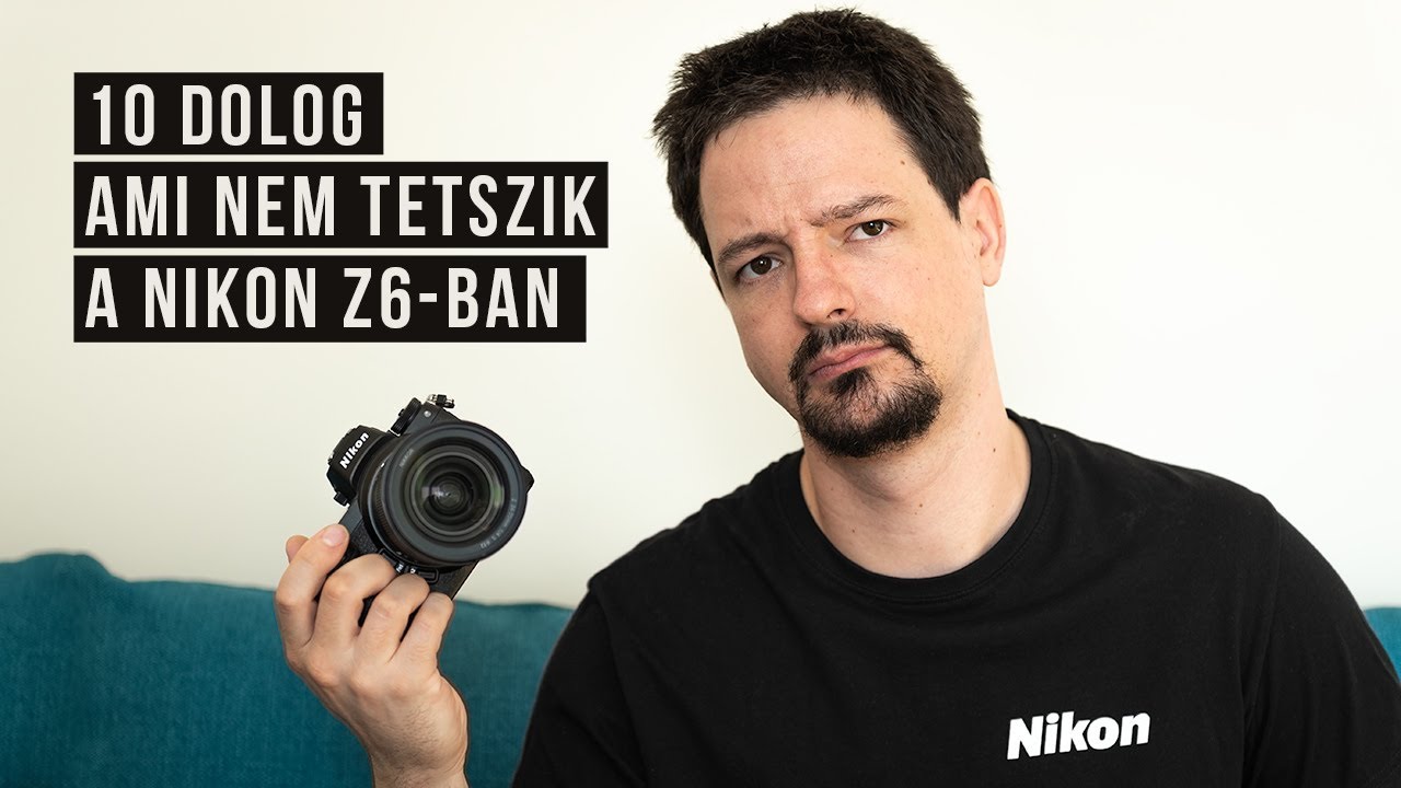 10 dolog ami nem tetszik a NIKON Z6-ban