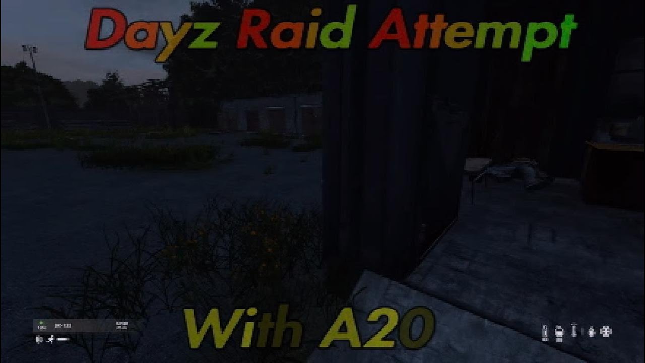Dayz Raid Attempt With A20