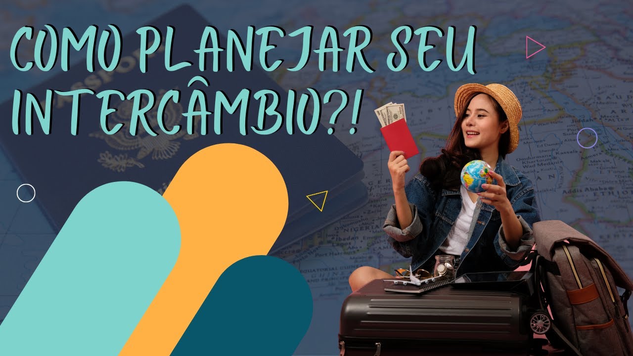 COMO PLANEJAR SEU INTERC&Acirc;MBIO! | Os 3 passos simples para voc&ecirc; organizar seu interc&acirc;mbio.