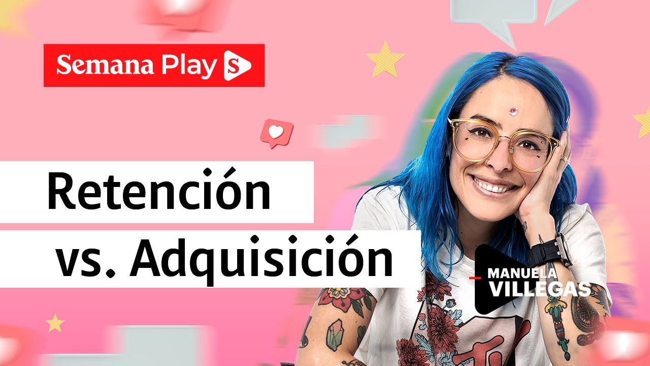 Retención vs. Adquisición de clientes: ¿qué se debe priorizar? | Manuela Villegas