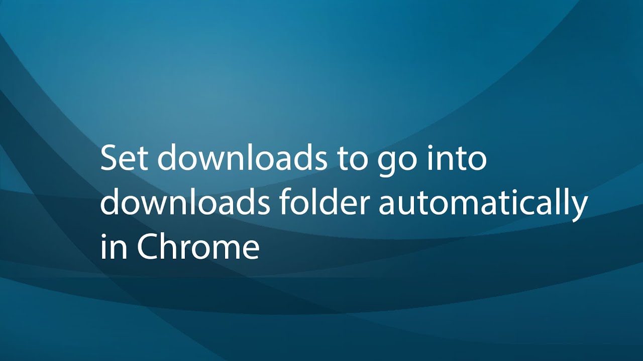 Set downloads to go into downloads folder automatically in Chrome