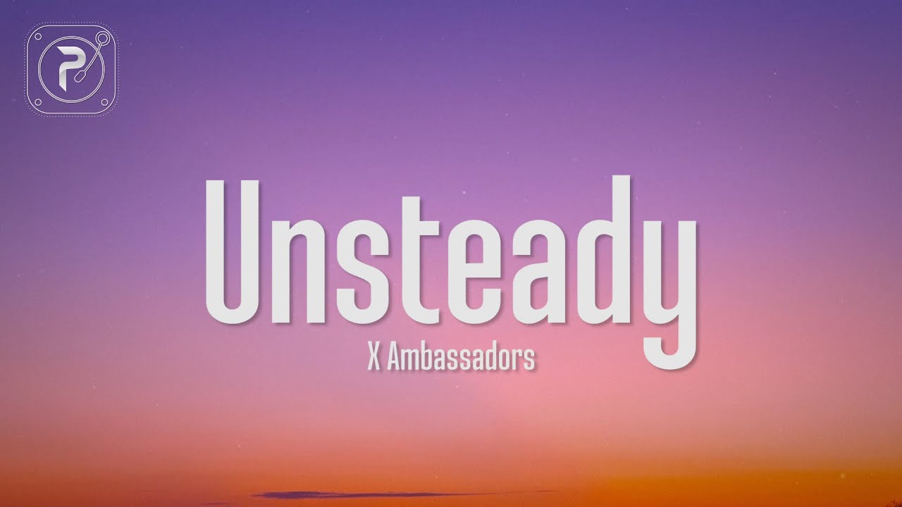 X Ambassadors - Unsteady (Lyrics) hold on to me 'Cause I'm a little unsteady