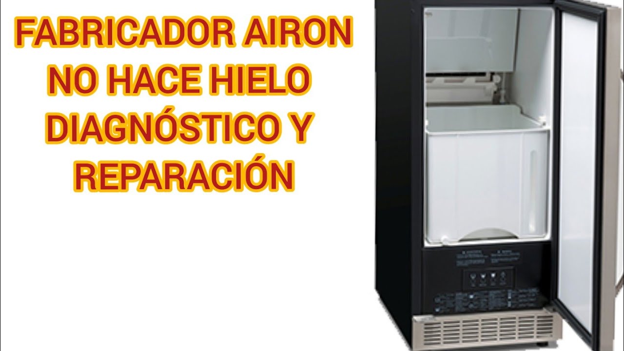 FABRICADOR AIRON NO HACE HIELO DIAGNÓSTICO Y REPARACIÓN