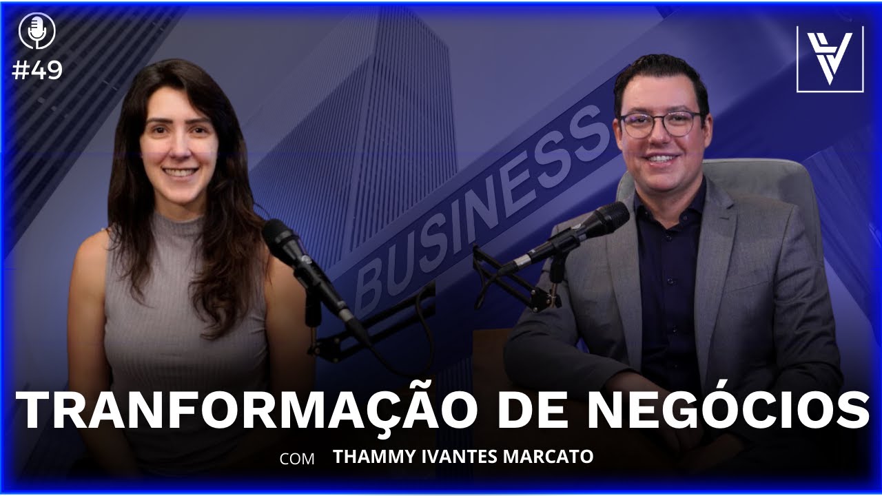 #49 TRANSFORMAÇÃO DE NEGÓCIOS com THAMMY IVANTES MERCATO