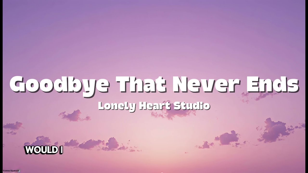 Goodbye That Never Ends 🖤 Emotional Vibes | Lonely Heart Studio