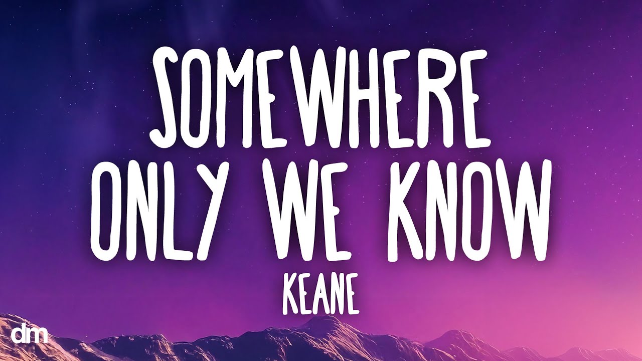Keane - Somewhere Only We Know (Lyrics)
