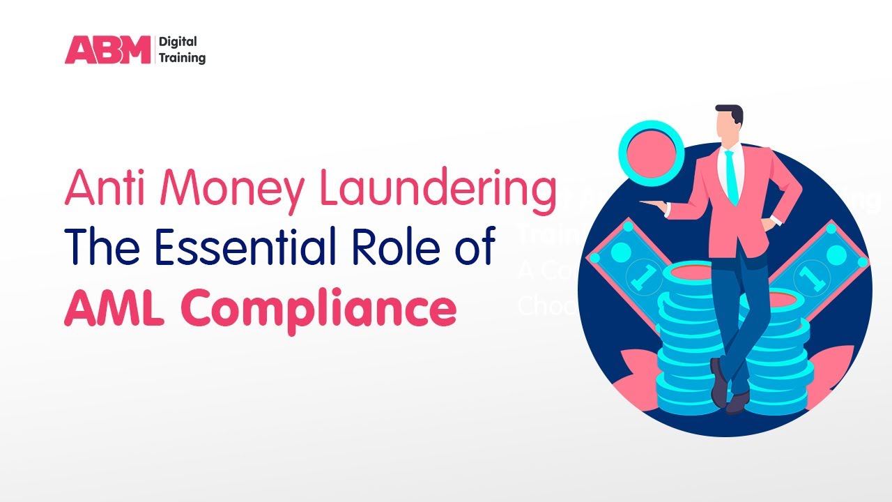 Anti Money Laundering - The Essential Role of AML Compliance | ABM Digital Training