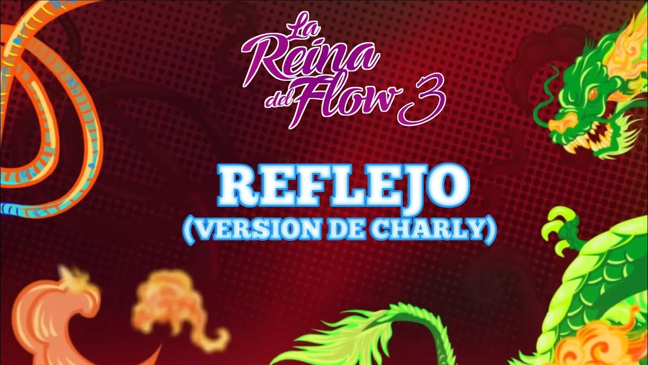 REFLEJO (NUEVA VERSIÓN CHARLY FLOW) LA REINA DEL FLOW 3