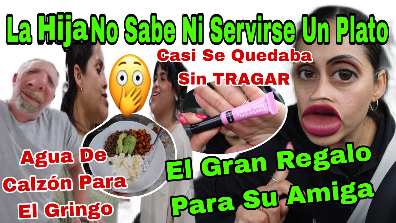 La Hija No Sabe No Service Un Plato 🍽️🙄Agua De Calzón Para El Gringo😱El Gran Reglo Para Su Amiga🎁😲