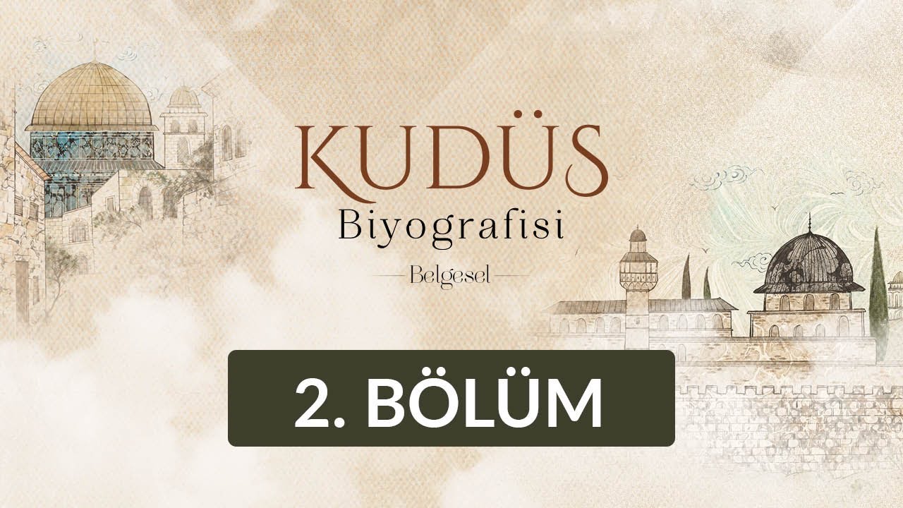 İlk Kıble: Kudüs - Kudüs Biyografisi 2. Bölüm