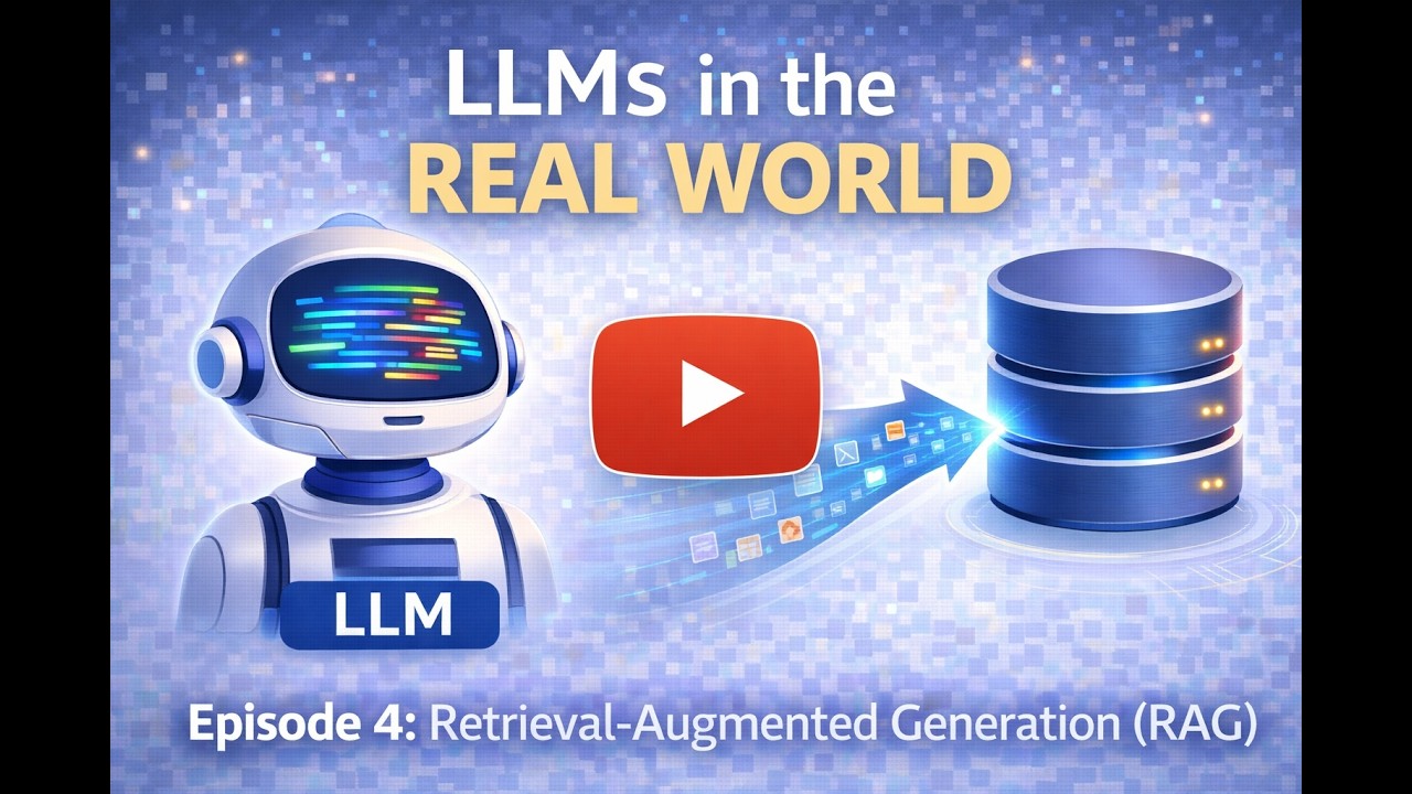 LLMs in the Real World – Episode 4: Retrieval-Augmented Generation (RAG)
