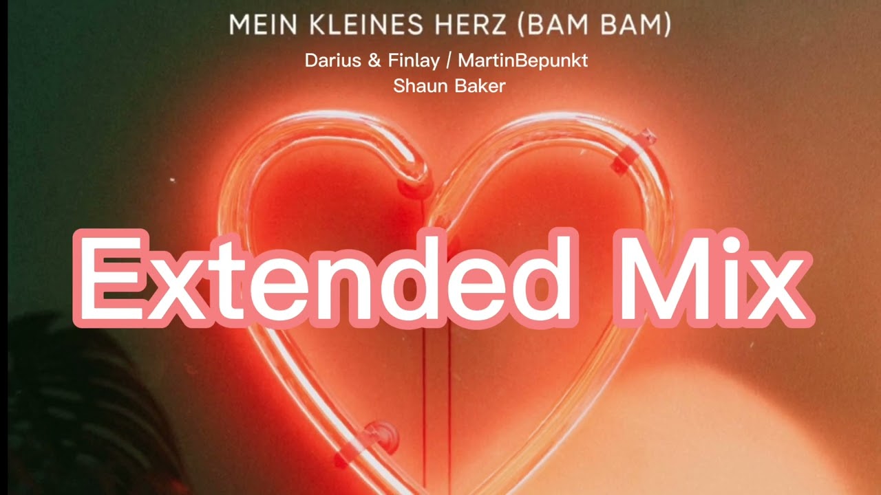 Darius & Finlay / MartinBepunkt / Shaun Baker - Mein kleines Herz (Bam Bam) Extended Mix￼