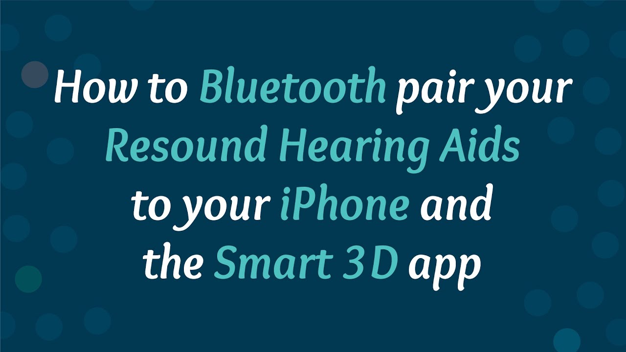 How to pair your Bluetooth ReSound hearing aids to your iPhone and the Resound Smart 3D app