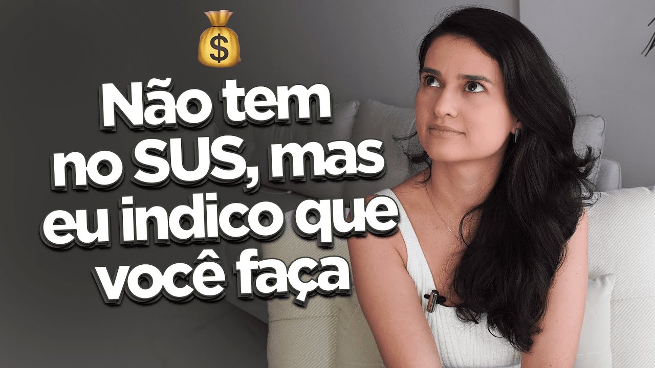 Coisas que NÃO TEM NO SUS, mas eu indico fazer no PARTICULAR