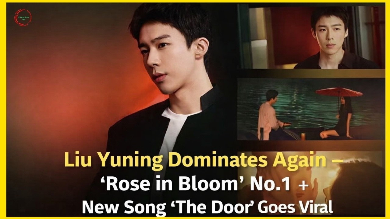 Liu Yuning Dominates Again — “Rose in Bloom” No.1 + New Song “The Door” Goes Viral