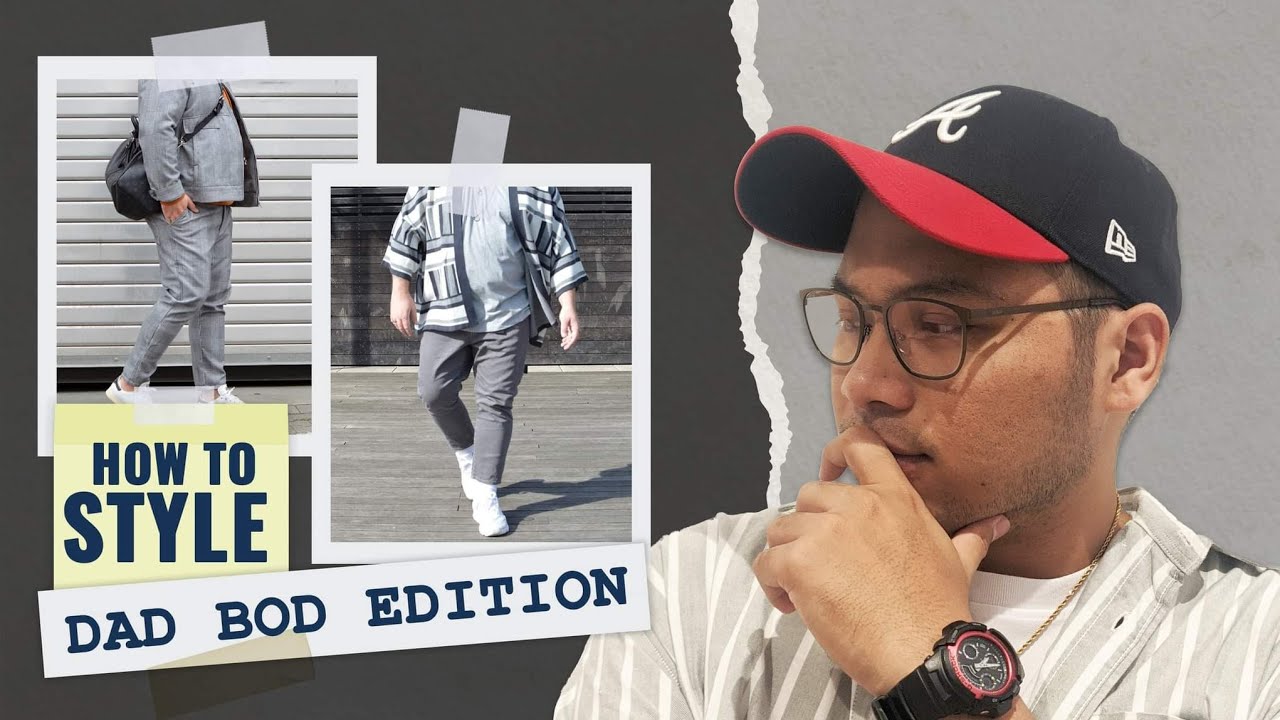HOW TO STYLE: DAD BOD EDITION!