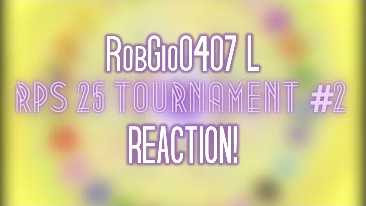 RobGio0407 L’s RPS 25 Tournament #2 Reaction!